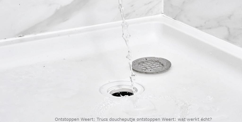 Trucs doucheputje ontstoppen Weert: wat werkt écht?